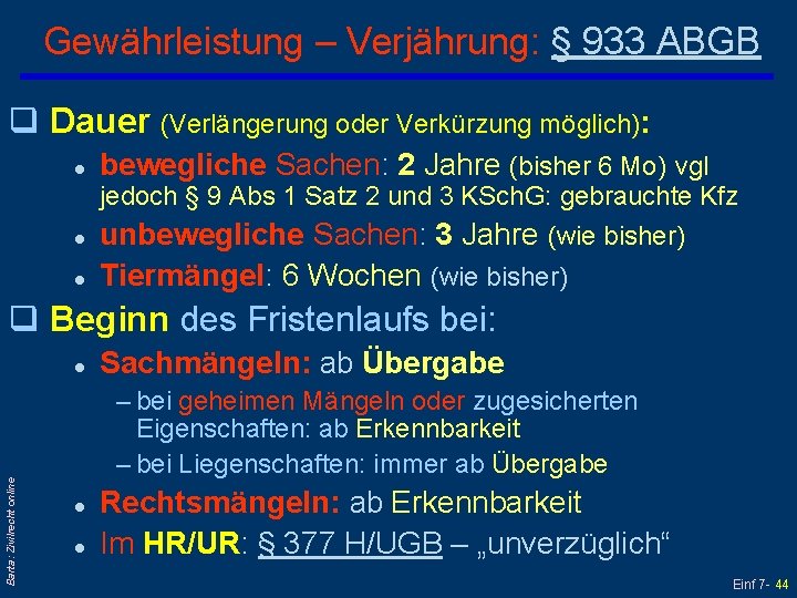 Gewährleistung – Verjährung: § 933 ABGB q Dauer (Verlängerung oder Verkürzung möglich): l bewegliche