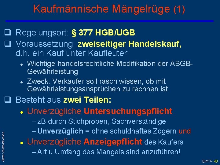Kaufmännische Mängelrüge (1) q Regelungsort: § 377 HGB/UGB q Voraussetzung: zweiseitiger Handelskauf, d. h.