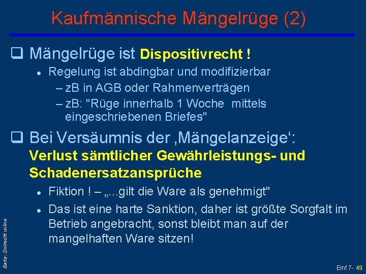 Kaufmännische Mängelrüge (2) q Mängelrüge ist Dispositivrecht ! l Regelung ist abdingbar und modifizierbar