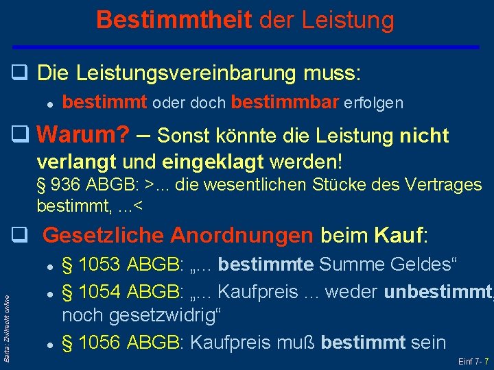 Bestimmtheit der Leistung q Die Leistungsvereinbarung muss: l bestimmt oder doch bestimmbar erfolgen q