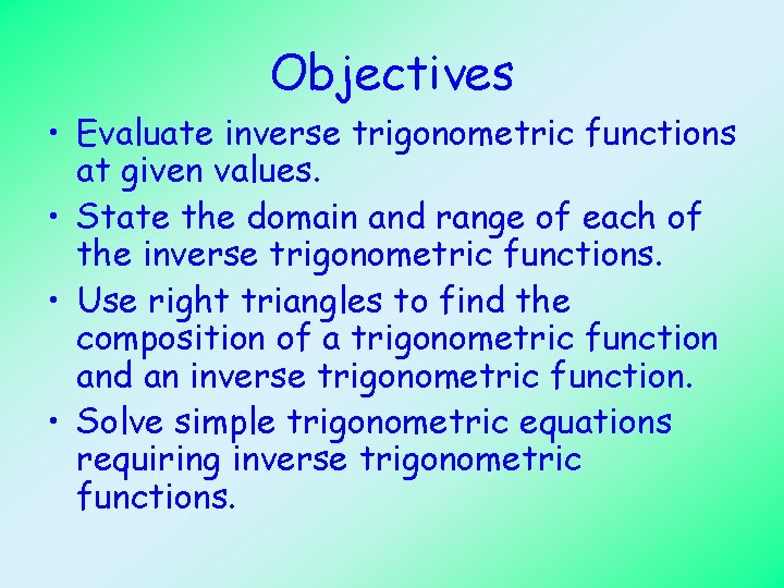 Objectives • Evaluate inverse trigonometric functions at given values. • State the domain and