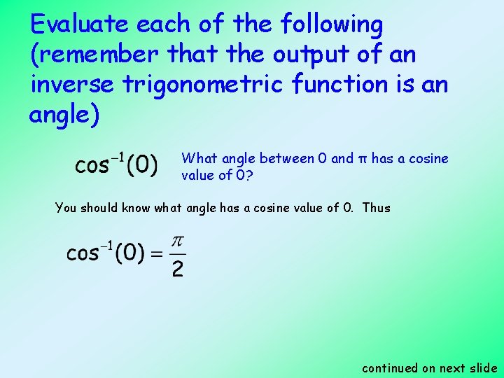 Evaluate each of the following (remember that the output of an inverse trigonometric function