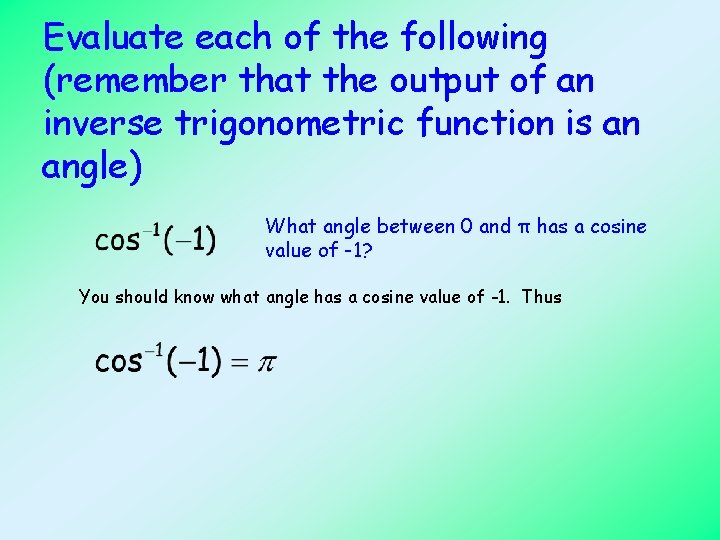 Evaluate each of the following (remember that the output of an inverse trigonometric function