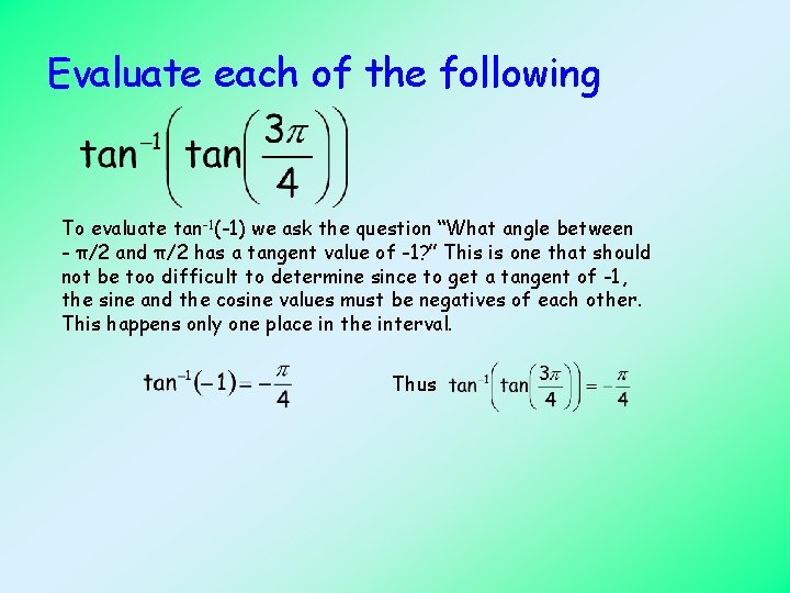 Evaluate each of the following To evaluate tan-1(-1) we ask the question “What angle