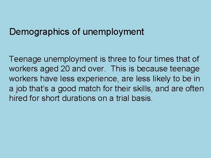Demographics of unemployment Teenage unemployment is three to four times that of workers aged