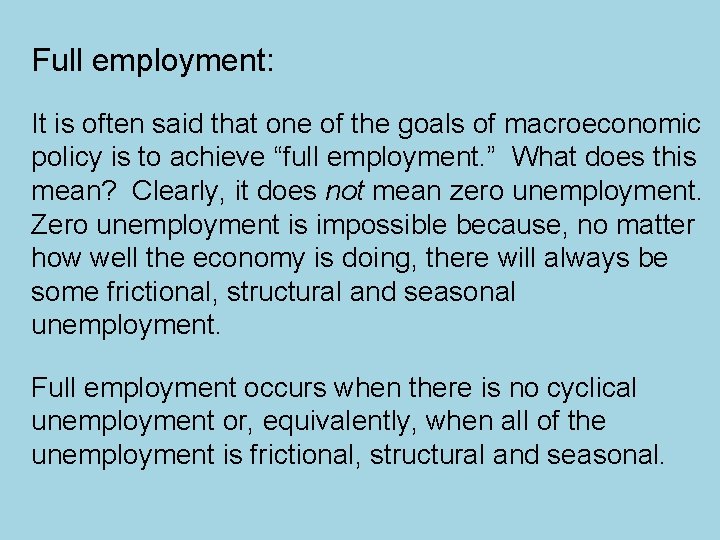 Full employment: It is often said that one of the goals of macroeconomic policy