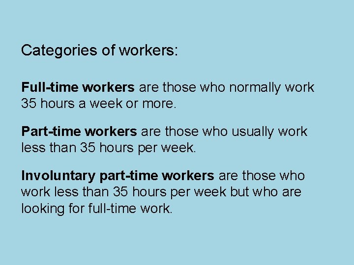 Categories of workers: Full-time workers are those who normally work 35 hours a week