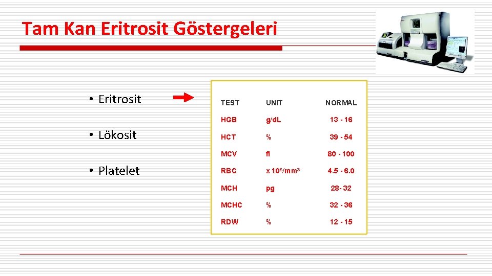 Tam Kan Eritrosit Göstergeleri • Eritrosit • Lökosit • Platelet TEST UNIT NORMAL HGB