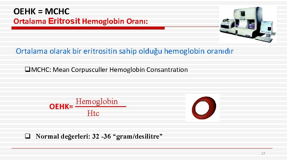 OEHK = MCHC Ortalama Eritrosit Hemoglobin Oranı: Ortalama olarak bir eritrositin sahip olduğu hemoglobin