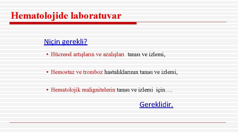Hematolojide laboratuvar Niçin gerekli? • Hücresel artışların ve azalışları tanısı ve izlemi, • Hemostaz