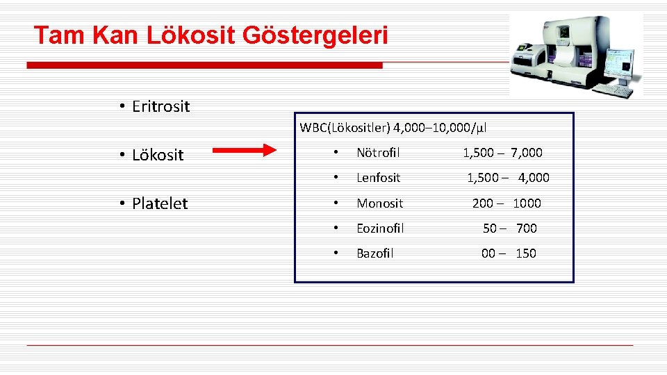 Tam Kan Lökosit Göstergeleri • Eritrosit WBC(Lökositler) 4, 000– 10, 000/µl • Lökosit •