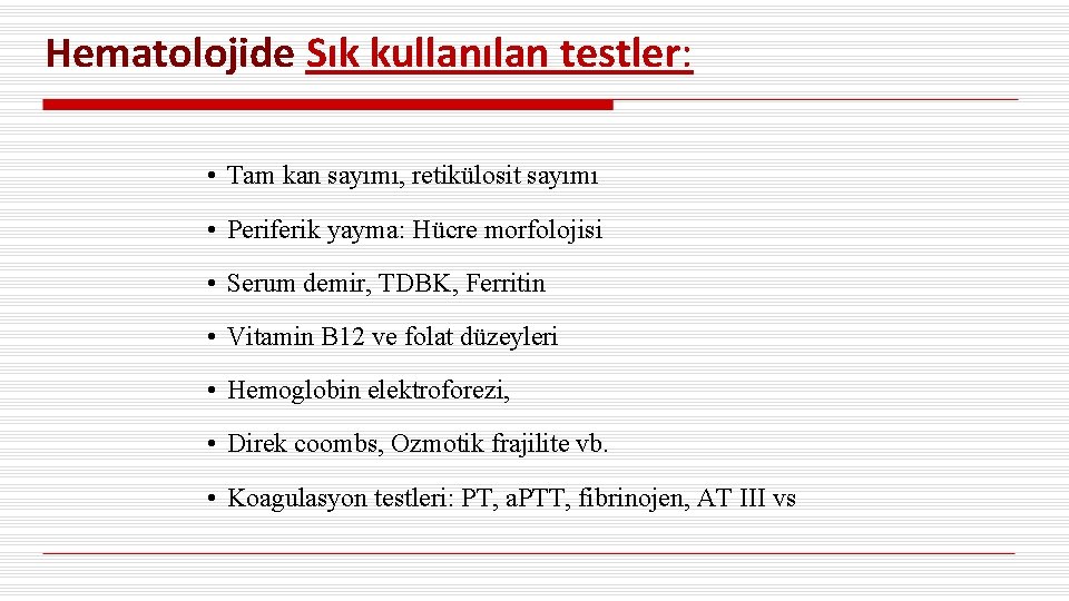 Hematolojide Sık kullanılan testler: • Tam kan sayımı, retikülosit sayımı • Periferik yayma: Hücre