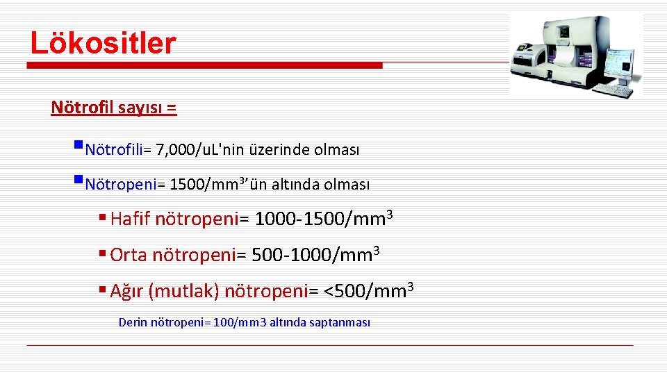 Lökositler Nötrofil sayısı = §Nötrofili= 7, 000/u. L'nin üzerinde olması §Nötropeni= 1500/mm 3’ün altında