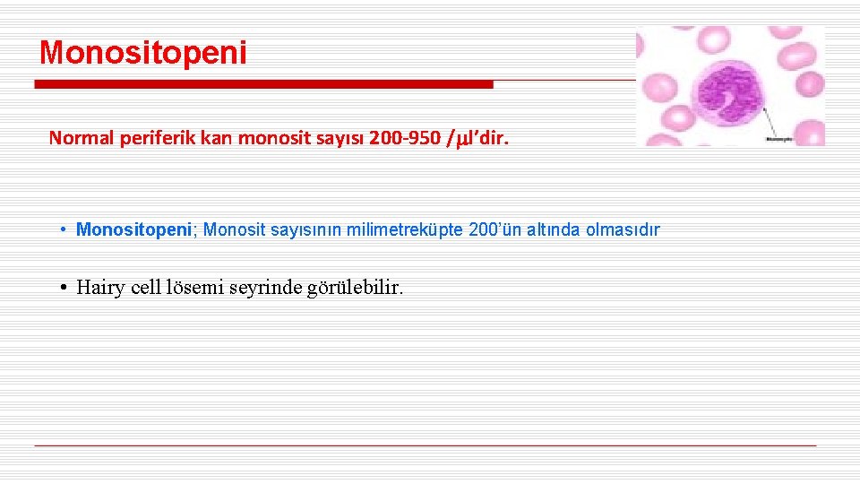 Monositopeni Normal periferik kan monosit sayısı 200 -950 / l’dir. • Monositopeni; Monosit sayısının
