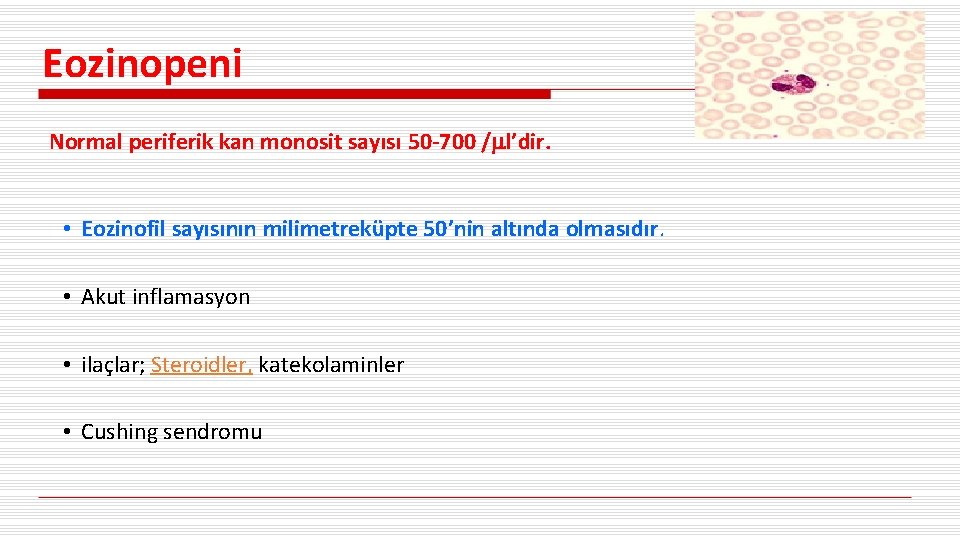 Eozinopeni Normal periferik kan monosit sayısı 50 -700 / l’dir. • Eozinofil sayısının milimetreküpte