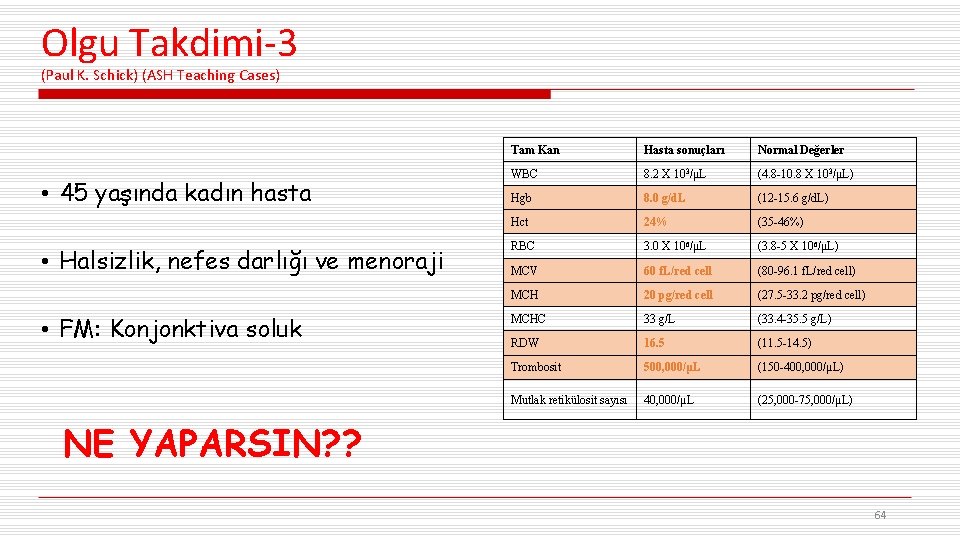 Olgu Takdimi-3 (Paul K. Schick) (ASH Teaching Cases) • 45 yaşında kadın hasta •