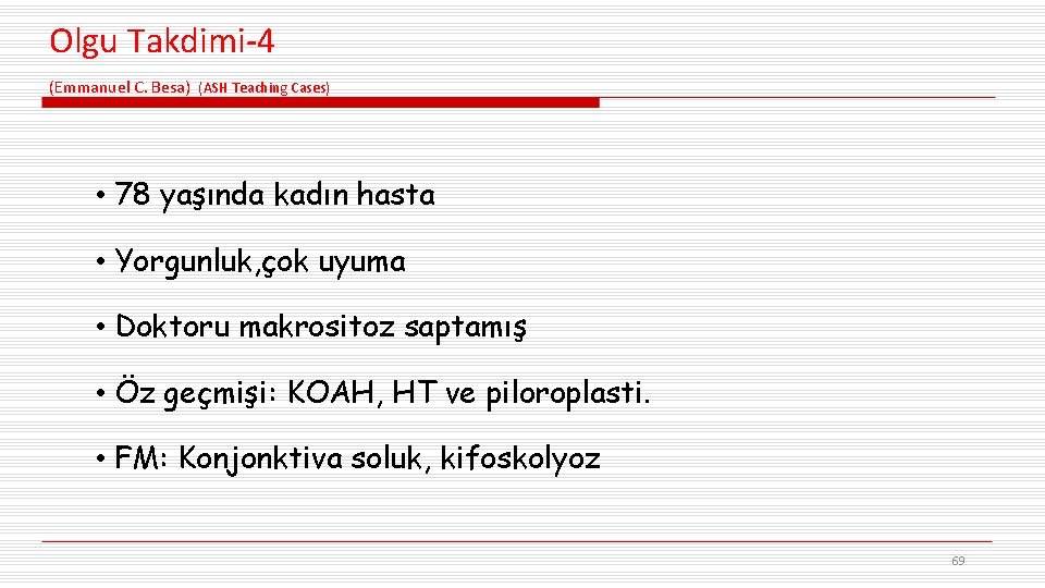 Olgu Takdimi-4 (Emmanuel C. Besa) (ASH Teaching Cases) • 78 yaşında kadın hasta •