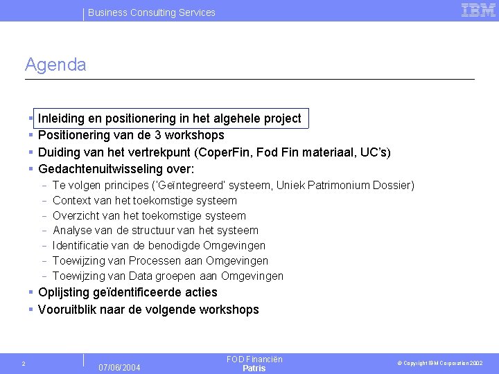 Business Consulting Services Agenda § § Inleiding en positionering in het algehele project Positionering