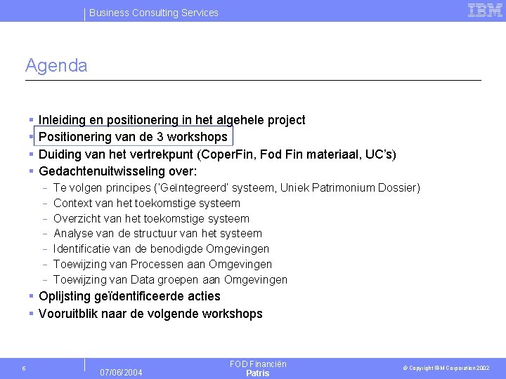 Business Consulting Services Agenda § § Inleiding en positionering in het algehele project Positionering