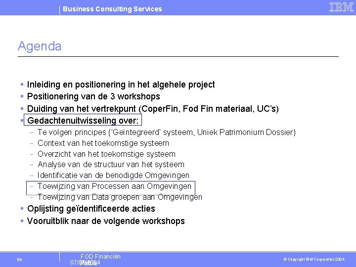 Business Consulting Services Agenda § § Inleiding en positionering in het algehele project Positionering