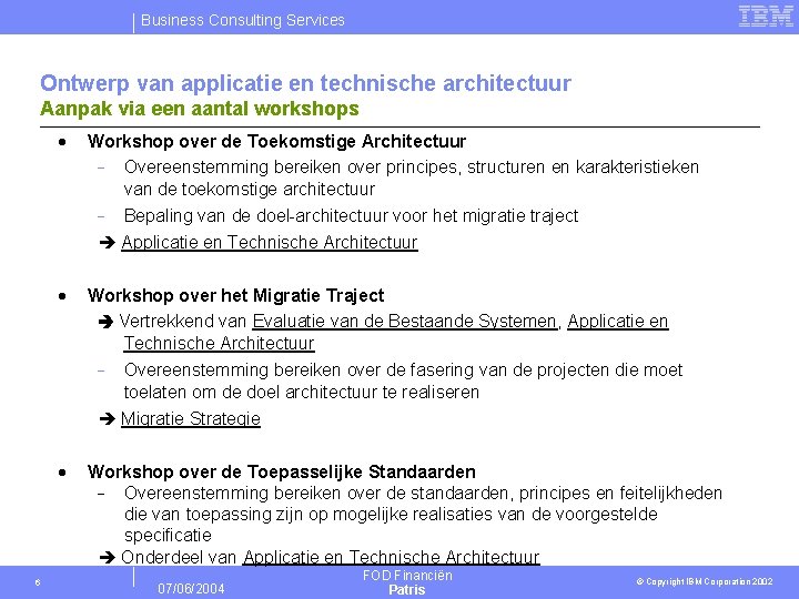 Business Consulting Services Ontwerp van applicatie en technische architectuur Aanpak via een aantal workshops