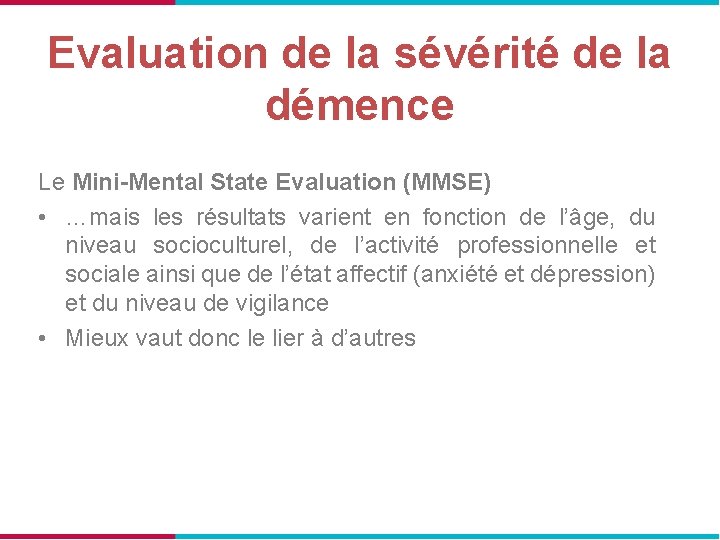 Evaluation de la sévérité de la démence Le Mini-Mental State Evaluation (MMSE) • …mais
