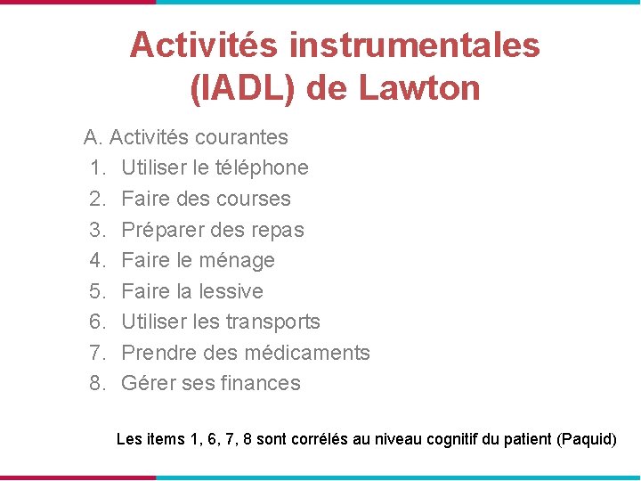 Activités instrumentales (IADL) de Lawton A. Activités courantes 1. Utiliser le téléphone 2. Faire