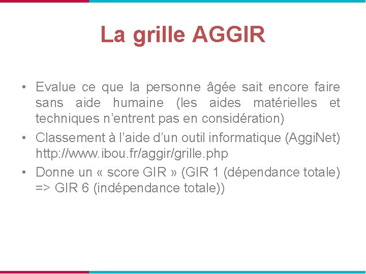 La grille AGGIR • Evalue ce que la personne âgée sait encore faire sans