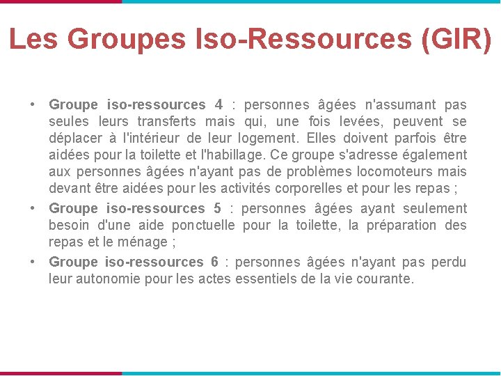 Les Groupes Iso-Ressources (GIR) • Groupe iso-ressources 4 : personnes âgées n'assumant pas seules