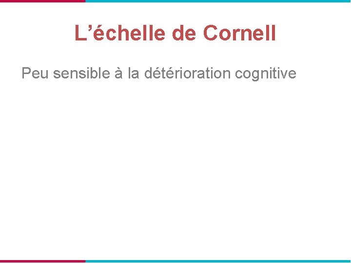 L’échelle de Cornell Peu sensible à la détérioration cognitive 