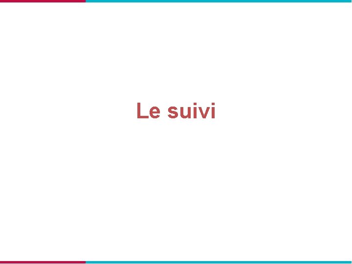 Le suivi 