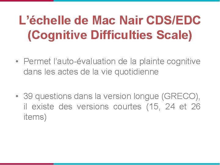 L’échelle de Mac Nair CDS/EDC (Cognitive Difficulties Scale) • Permet l’auto-évaluation de la plainte