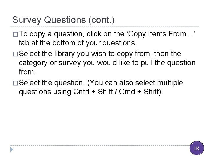 Survey Questions (cont. ) � To copy a question, click on the ‘Copy Items