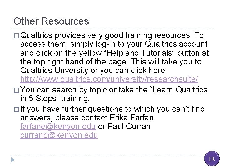 Other Resources � Qualtrics provides very good training resources. To access them, simply log-in