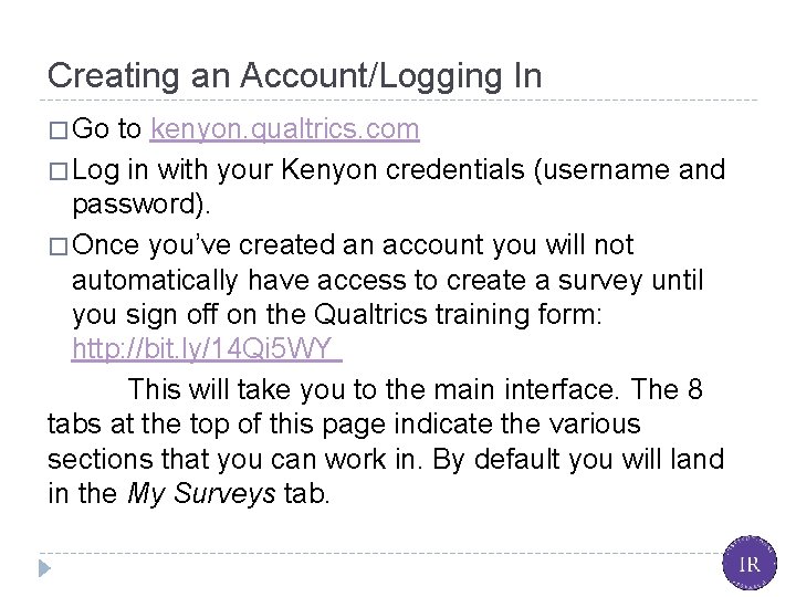 Creating an Account/Logging In � Go to kenyon. qualtrics. com � Log in with