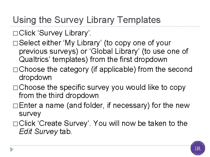 Using the Survey Library Templates � Click ‘Survey Library’. � Select either ‘My Library’