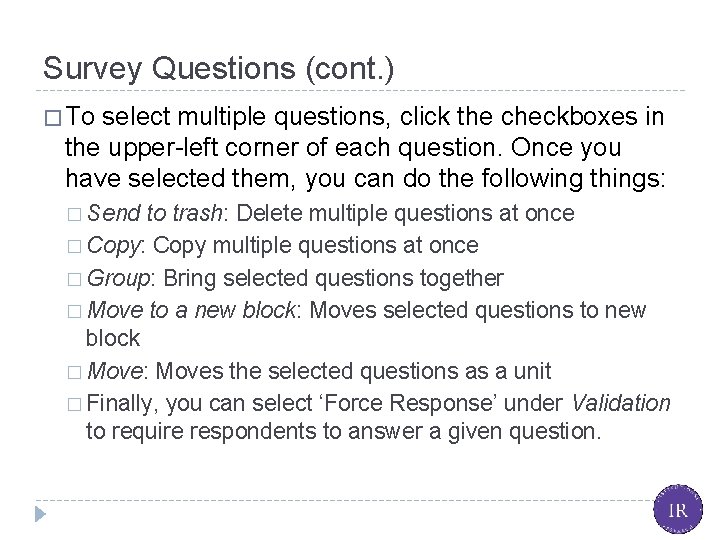 Survey Questions (cont. ) � To select multiple questions, click the checkboxes in the