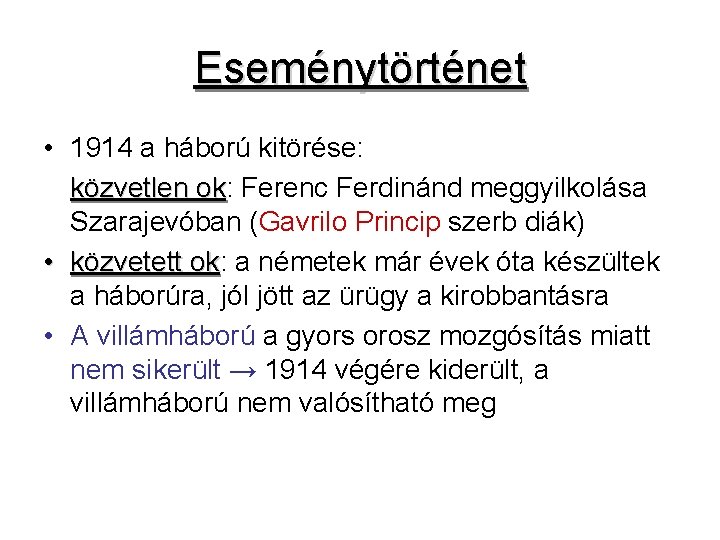 Eseménytörténet • 1914 a háború kitörése: közvetlen ok: ok Ferenc Ferdinánd meggyilkolása Szarajevóban (Gavrilo