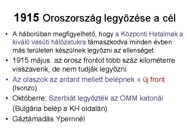 1915 Oroszország legyőzése a cél • A háborúban megfigyelhető, hogy a Központi Hatalmak a