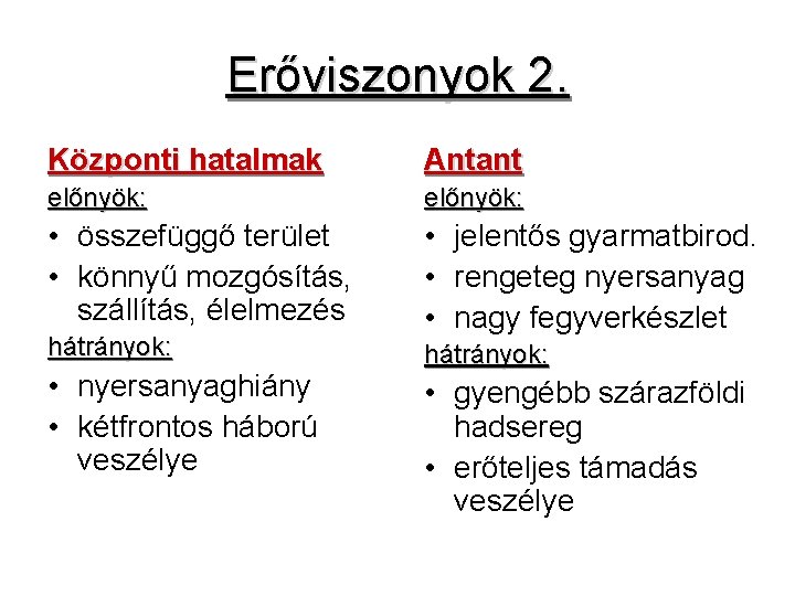 Erőviszonyok 2. Központi hatalmak Antant előnyök: • összefüggő terület • könnyű mozgósítás, szállítás, élelmezés