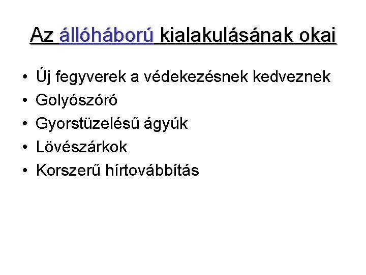 Az állóháború kialakulásának okai • • • Új fegyverek a védekezésnek kedveznek Golyószóró Gyorstüzelésű