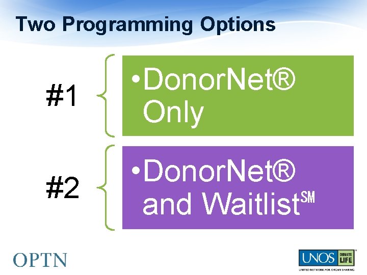 Two Programming Options #1 • Donor. Net® Only #2 • Donor. Net® and Waitlist℠