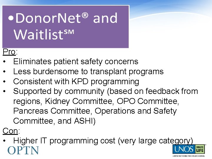Pro: • Eliminates patient safety concerns • Less burdensome to transplant programs • Consistent