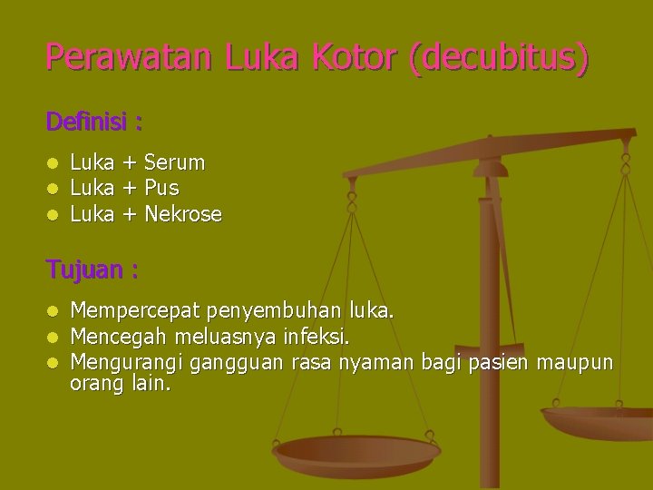 Perawatan Luka Kotor (decubitus) Definisi : l l l Luka + Serum Luka +
