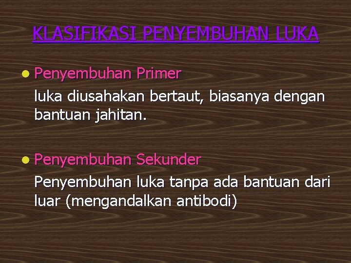 KLASIFIKASI PENYEMBUHAN LUKA l Penyembuhan Primer luka diusahakan bertaut, biasanya dengan bantuan jahitan. l