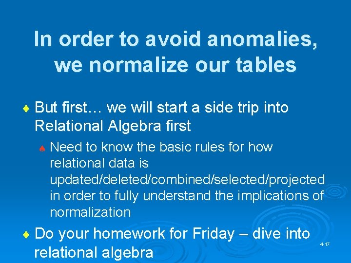 In order to avoid anomalies, we normalize our tables ¨ But first… we will