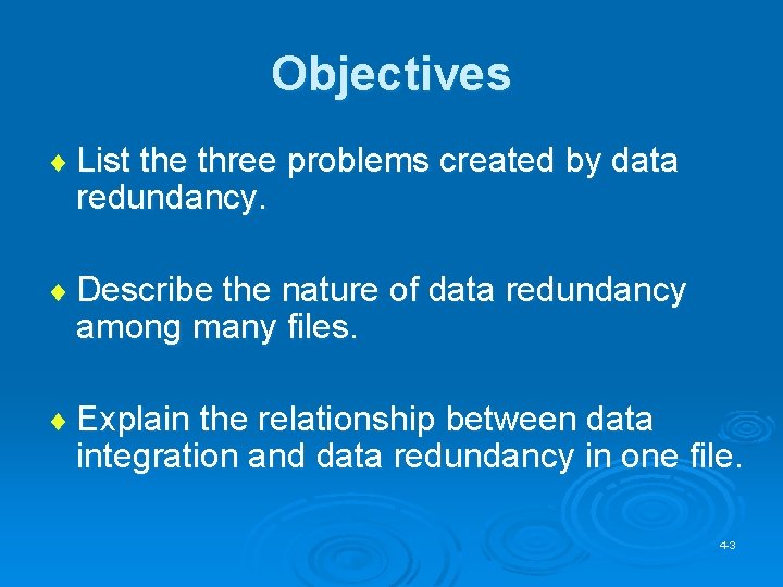 Objectives ¨ List the three problems created by data redundancy. ¨ Describe the nature