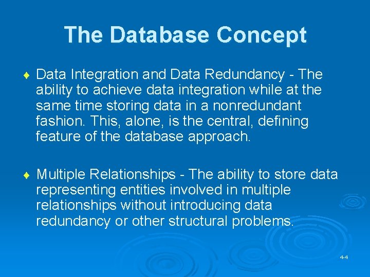 The Database Concept ¨ Data Integration and Data Redundancy - The ability to achieve
