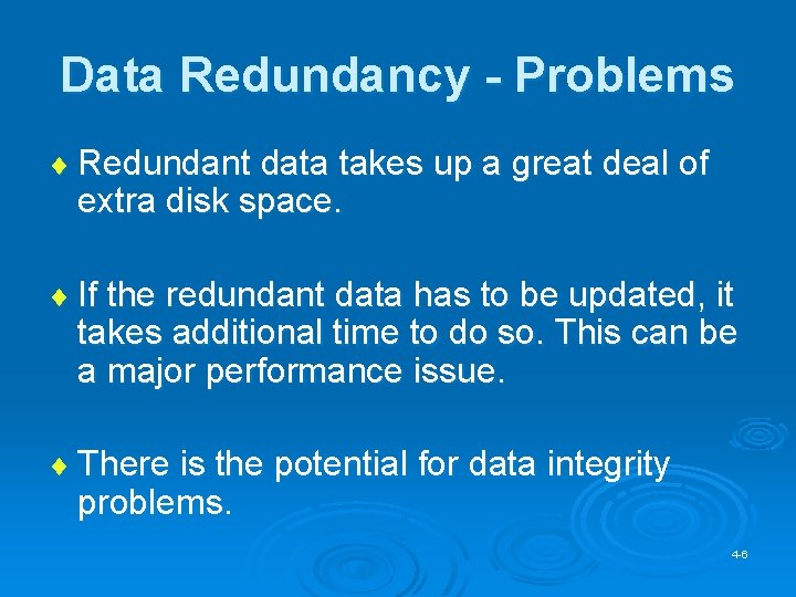 Data Redundancy - Problems ¨ Redundant data takes up a great deal of extra