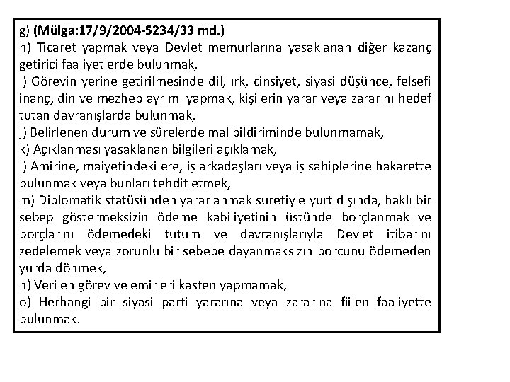 g) (Mülga: 17/9/2004 -5234/33 md. ) h) Ticaret yapmak veya Devlet memurlarına yasaklanan diğer